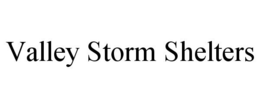 VALLEY STORM SHELTERS trademark
