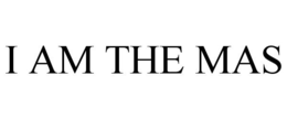 I AM THE MAS trademark