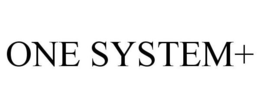 ONE SYSTEM+ trademark