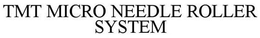 TMT MICRO NEEDLE ROLLER SYSTEM trademark