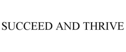 SUCCEED AND THRIVE trademark