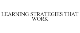 LEARNING STRATEGIES THAT WORK trademark