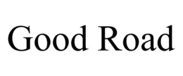 GOOD ROAD trademark