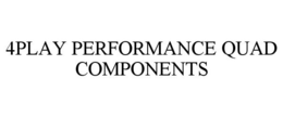 4PLAY PERFORMANCE QUAD COMPONENTS trademark