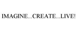 IMAGINE...CREATE...LIVE! trademark