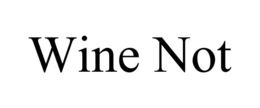 WINE NOT trademark