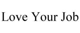 LOVE YOUR JOB trademark