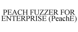 PEACH FUZZER FOR ENTERPRISE (PEACHE) trademark