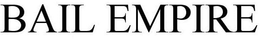 BAIL EMPIRE trademark