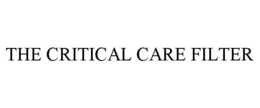 THE CRITICAL CARE FILTER trademark