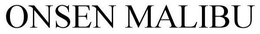 ONSEN MALIBU trademark