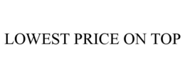 LOWEST PRICE ON TOP trademark