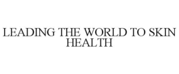 LEADING THE WORLD TO SKIN HEALTH trademark