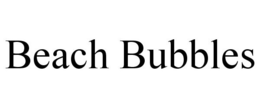 BEACH BUBBLES trademark