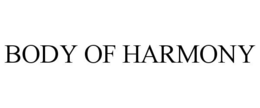 BODY OF HARMONY trademark