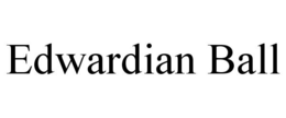 EDWARDIAN BALL trademark