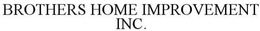 BROTHERS HOME IMPROVEMENT, INC. trademark