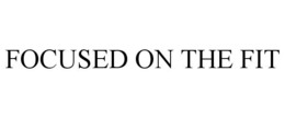 FOCUSED ON THE FIT trademark
