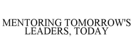 MENTORING TOMORROW'S LEADERS, TODAY trademark