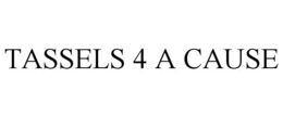 TASSELS 4 A CAUSE trademark