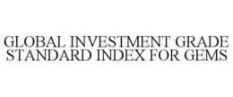 GLOBAL INVESTMENT GRADE STANDARD INDEX FOR GEMS trademark