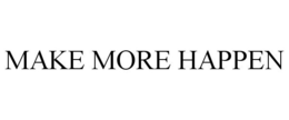 MAKE MORE HAPPEN trademark
