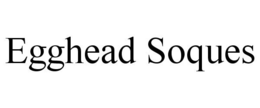 EGGHEAD SOQUES trademark