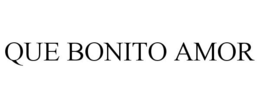 QUÉ BONITO AMOR trademark