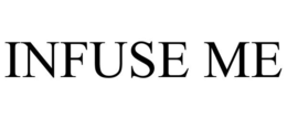 INFUSE ME trademark