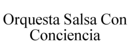 ORQUESTA SALSA CON CONCIENCIA trademark