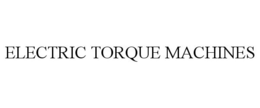ELECTRIC TORQUE MACHINES trademark