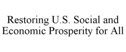 RESTORING U.S. SOCIAL AND ECONOMIC PROSPERITY FOR ALL trademark
