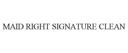 MAID RIGHT SIGNATURE CLEAN trademark