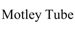 MOTLEY TUBE trademark