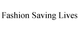 FASHION SAVING LIVES trademark