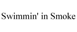SWIMMIN' IN SMOKE trademark