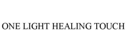 ONE LIGHT HEALING TOUCH trademark