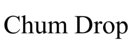 CHUM DROP trademark