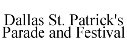 DALLAS ST. PATRICK'S PARADE AND FESTIVAL trademark