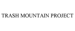 TRASH MOUNTAIN PROJECT trademark