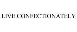 LIVE CONFECTIONATELY trademark