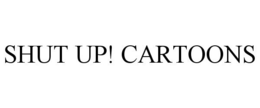 SHUT UP! CARTOONS trademark