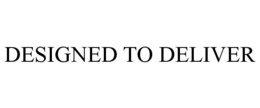 DESIGNED TO DELIVER trademark