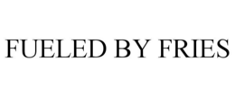 FUELED BY FRIES trademark