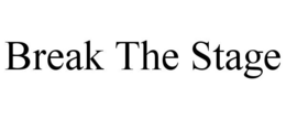 BREAK THE STAGE trademark