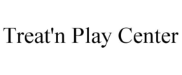TREAT'N PLAY CENTER trademark