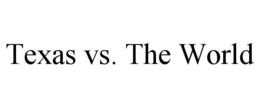TEXAS VS. THE WORLD trademark