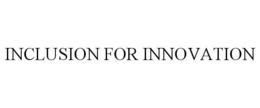 INCLUSION FOR INNOVATION trademark