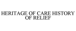 HERITAGE OF CARE HISTORY OF RELIEF trademark