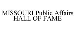 MISSOURI PUBLIC AFFAIRS HALL OF FAME trademark
